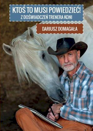 Ktoś to musi powiedzieć. Dariusz Domagała
