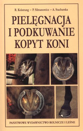 Pielęgnacja i podkuwanie kopyt, R. Kolstrung, P. Silmanowicz