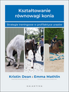 Kształtowanie równowagi konia. Strategie treningowe w profilaktyce urazów Kształtowanie równowagi konia. Strategie treningowe w profilaktyce urazów